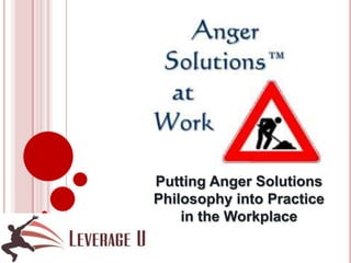 Putting Anger Solutions
Philosophy into Practice
in the Workplace
 
