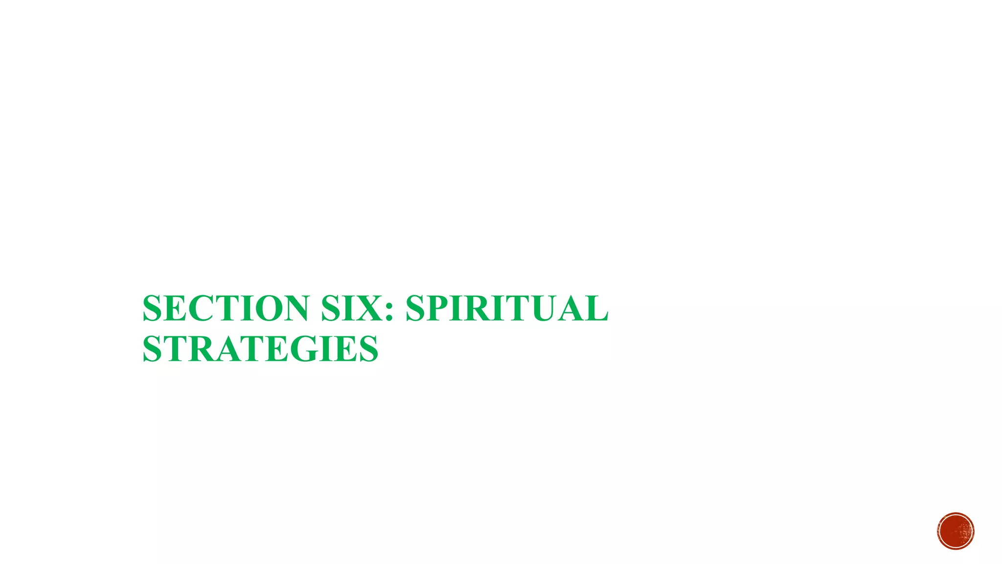 SECTION SIX: SPIRITUAL
STRATEGIES
 