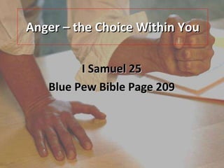 Anger – the Choice Within You I Samuel 25 Blue Pew Bible Page 209 