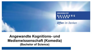 Angewandte Kognitions- und
Medienwissenschaft (Komedia)
(Bachelor of Science)
 
