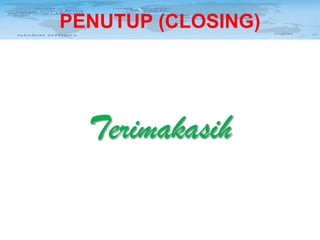 PENUTUP (CLOSING)

Terimakasih

 