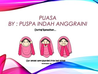 PUASA 
BY : PUSPA INDAH ANGGRAINI 
 