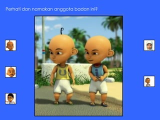 Perhati dan namakan anggota badan ini? 