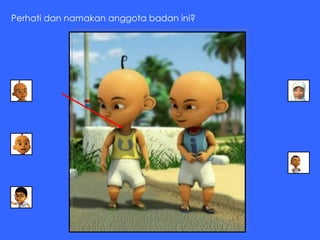 Perhati dan namakan anggota badan ini? 