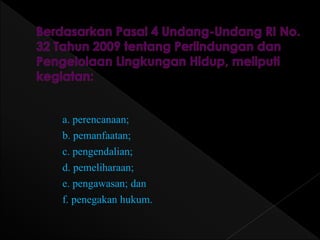 a. perencanaan; 
b. pemanfaatan; 
c. pengendalian; 
d. pemeliharaan; 
e. pengawasan; dan 
f. penegakan hukum. 
 