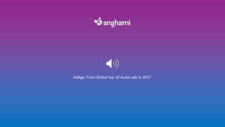 AdAge: From Global top 10 Audio ads in 2017
 