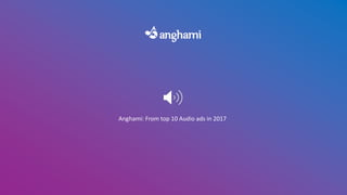 Anghami: From top 10 Audio ads in 2017
 