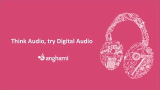 Think Audio, try Digital Audio
 