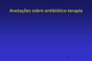 Anotações sobre antibiótico-terapia




                           77
 