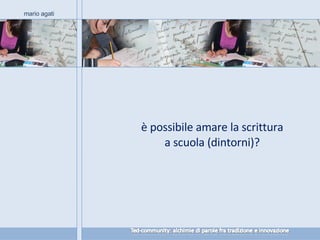 è possibile amare la scrittura a scuola (dintorni)? mario agati 