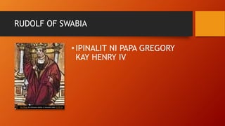 RUDOLF OF SWABIA
•IPINALIT NI PAPA GREGORY
KAY HENRY IV
This Photo by Unknown Author is licensed under CC BY-SA
 
