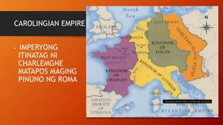 CAROLINGIAN EMPIRE
• IMPERYONG
ITINATAG NI
CHARLEMGNE
MATAPOS MAGING
PINUNO NG ROMA
This Photo by Unknown Author is licensed under CC BY-NC-SA
 