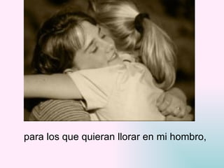para los que quieran llorar en mi hombro, 