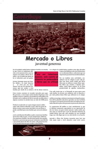 Rock & Help Marzo 9 del 2012 Publicacion Gratutita



Contribuye




                      Mercado o Libros
                                       juventud generosa
En la localidad ciudad bolivar habitam familias necesitadas, Los colegios de     ciudad bolivar tambien estan algo afectados
ya que vivien en condiciones difi-                                                ya que en las bibliotecas de estas instituciones
ciles, en la mayoria de los casos las
mujeres son madres cabezas de fa-     P ara ver talentosos
                                                                                  no ay suficientes libros y sobra decir que son
                                                                                  importantes para la formacion del estudiante.
milia y con el sueldo que ganan no
les es sufuciente para sus gastos.
                                      musicos, solo cuesta un                     Por eso tambien estas actividades, con-
                                      alimento no pedecedero                      tribuyen con los colegios ya que cada pu-
jovenes tienenque pasar por ham-
bre debido a la mala situacion
                                      o libros que no utilizan                    blico que desee asistir tendra que llevar
                                                                                  libros que no utilizen es mejor donar aque-
q	     ue viven por eso movi-                                                     llos libros que votarlos o dejarlos guar-
miento rock por los derechos hu-                                                  dados, estoso libros podran ser de gran
manos opta por ayudar a estas                                                     productividad de aquellos instituciones.
familias por medio de su talento y de los demas musicos.
                                                                 Con cada evento que se va formando un gran apoyo para
Estos eventos consisten en recaudar mercados para aque- cada familia, los jovenes son solidarios ante la situacion y
llas personas, a estos toques asisten bandas Bogotanas como por ende podran donar libros que utilizaron en el colegio.
egaithor, masacre, ayahuasca, las pestilencia; todo publico esta
invitado con la condicion de llevar mercado no pedecedero y un libro es un amigo, y ademas es una manera en la que los miem-
algunas ocasiones la entrada tiene un valor de $3000 pesos. bros del los planteles educativos aprenden con mas facilidad,
                                                                 es un apoyo y un soporte para los decentes asi tendran mas me-
                                                                 todos educativos para estas personas en proceso de educacion.
El dinero recolectado no va para ningun musico colabo-
rador, todo el dinero obtenido es para cubrir los gastos de      La cooperacion del publico es muy satisafactoria ya que
dichos eventos o para armar mercados y de esta forma se          se obtienen numerosos espectadores en un espectaculo de
puede contribuir para estas familias que carecen de alimen-      dos tres horas con gran recital musical y todos unidos por
tos.                                                             una causa en especial que es por los derechos humanos de
                                                                 ciudad bolivar para que cada miembro de esta localidad
con la contribucion del publico ayuda a numerosas familias       tenga una vida digna que no sea solo decirlo si no hacerlo.
que les hace falta un pan, y lo mas imoportante colaboran
con numerosas familias, esta diversion puede traer grandes       mercado o libros dos factores nesesarios para tenr una
beneficios a personas que pasan por momentos muy dificiles vida mejor tanto a nivel educativo como nivel casero.
y que pueden durar dos dias sin comer, cada grano de arroz
es una grande donacion para ayudar a estas familias.




                                                               7
 