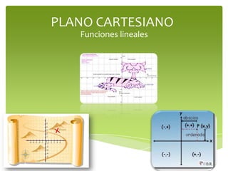 PLANO CARTESIANO
   Funciones lineales
 