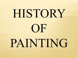 HISTORY 
OF 
PAINTING 
 