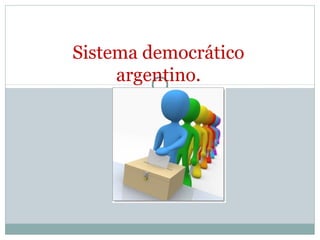 Sistema democrático
     argentino.
 
