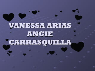 VANESSA ARIAS ANGIE CARRASQUILLA 