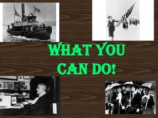 What you
 can do!
 
