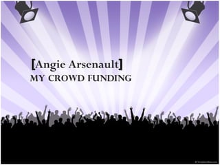 MY Crowd Funding [ Angie Arsenault ] 