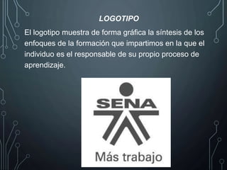 El logotipo muestra de forma gráfica la síntesis de los
enfoques de la formación que impartimos en la que el
individuo es el responsable de su propio proceso de
aprendizaje.
LOGOTIPO
 