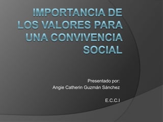 Presentado por:
Angie Catherin Guzmán Sánchez

                        E.C.C.I
 