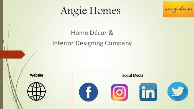 Angie Homes
Home Décor &
Interior Designing Company
Website Social Media
 
