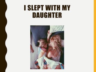 I SLEPT WITH MY
DAUGHTER
 