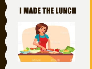 I MADE THE LUNCH
 