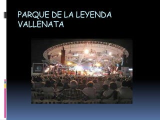 PARQUE DE LA LEYENDA VALLENATA 