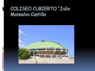 COLISEO CUBIERTO “Julio Monsalvo Castilla