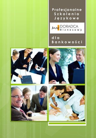 Profesjonalne
 Szkolenia
 Językowe




dla
Bankowości
 