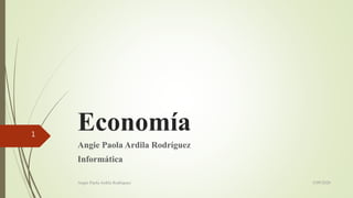 Economía
Angie Paola Ardila Rodríguez
Informática
5/09/2020Angie Paola Ardila Rodríguez
1
 