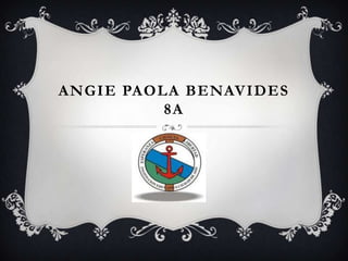 ANGIE PAOLA BENAVIDES
8A
 