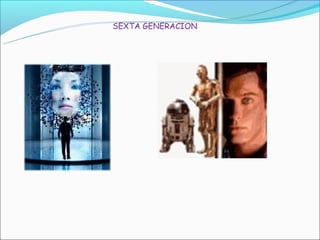 SEXTA GENERACION
 