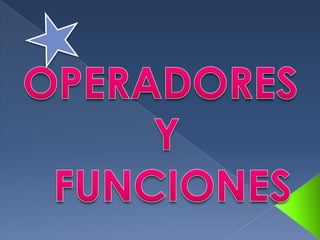 OPERADORES  Y  FUNCIONES 