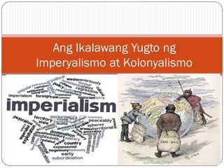 Ang Ikalawang Yugto ng
Imperyalismo at Kolonyalismo
 