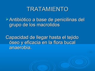 TTRRAATTAAMMIIEENNTTOO 
AAnnttiibbiióóttiiccoo aa bbaassee ddee ppeenniicciilliinnaass ddeell 
ggrruuppoo ddee llooss mmaaccrroolliiddooss 
CCaappaacciiddaadd ddee lllleeggaarr hhaassttaa eell tteejjiiddoo 
óósseeoo yy eeffiiccaacciiaa eenn llaa fflloorraa bbuuccaall 
aannaaeerroobbiiaa.. 
 
