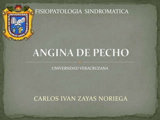 FISIOPATOLOGIA SINDROMATICA




    UNIVERSIDAD VERACRUZANA




CARLOS IVAN ZAYAS NORIEGA
 