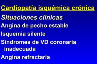 Cardiopatía isquémica crónica ,[object Object],[object Object],[object Object],[object Object],Situaciones clínicas 