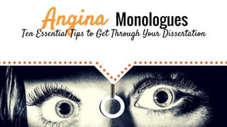 Angina Monologues
Ten Essential Tips to Get Through Your Dissertation
 