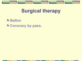 Surgical therapy 
Ballon 
Coronary by pass. 
