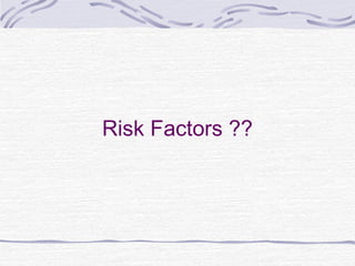 Risk Factors ??
 