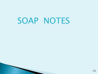 SOAP NOTES
13
 