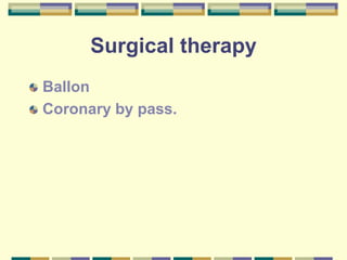 Surgical therapy
Ballon
Coronary by pass.
 