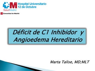 Déficit de C1 Inhibidor y
Angioedema Hereditario
 