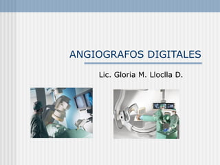 ANGIOGRAFOS DIGITALES Lic. Gloria M. Lloclla D. 