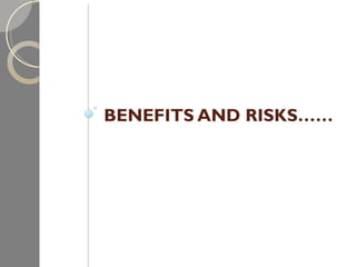 BENEFITS AND RISKS…… 