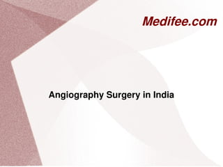 { Medifee.com }
Angiography Surgery in India
 