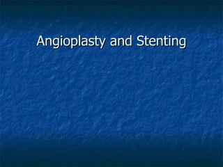 Angioplasty and Stenting 